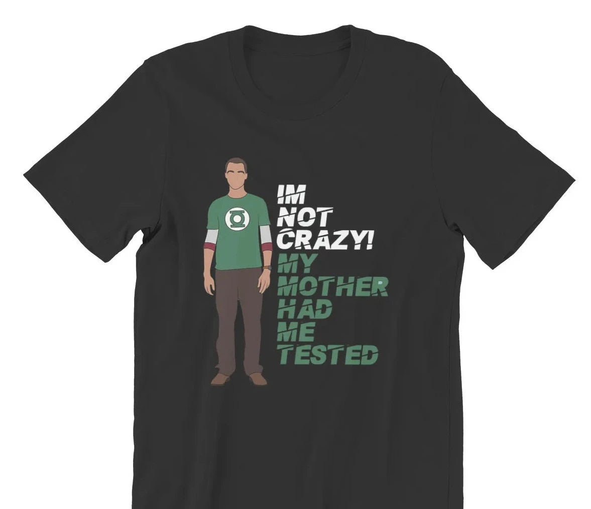 Big Bang Theory I'm Not Crazy My Mother Had Me Tested T-Shirt