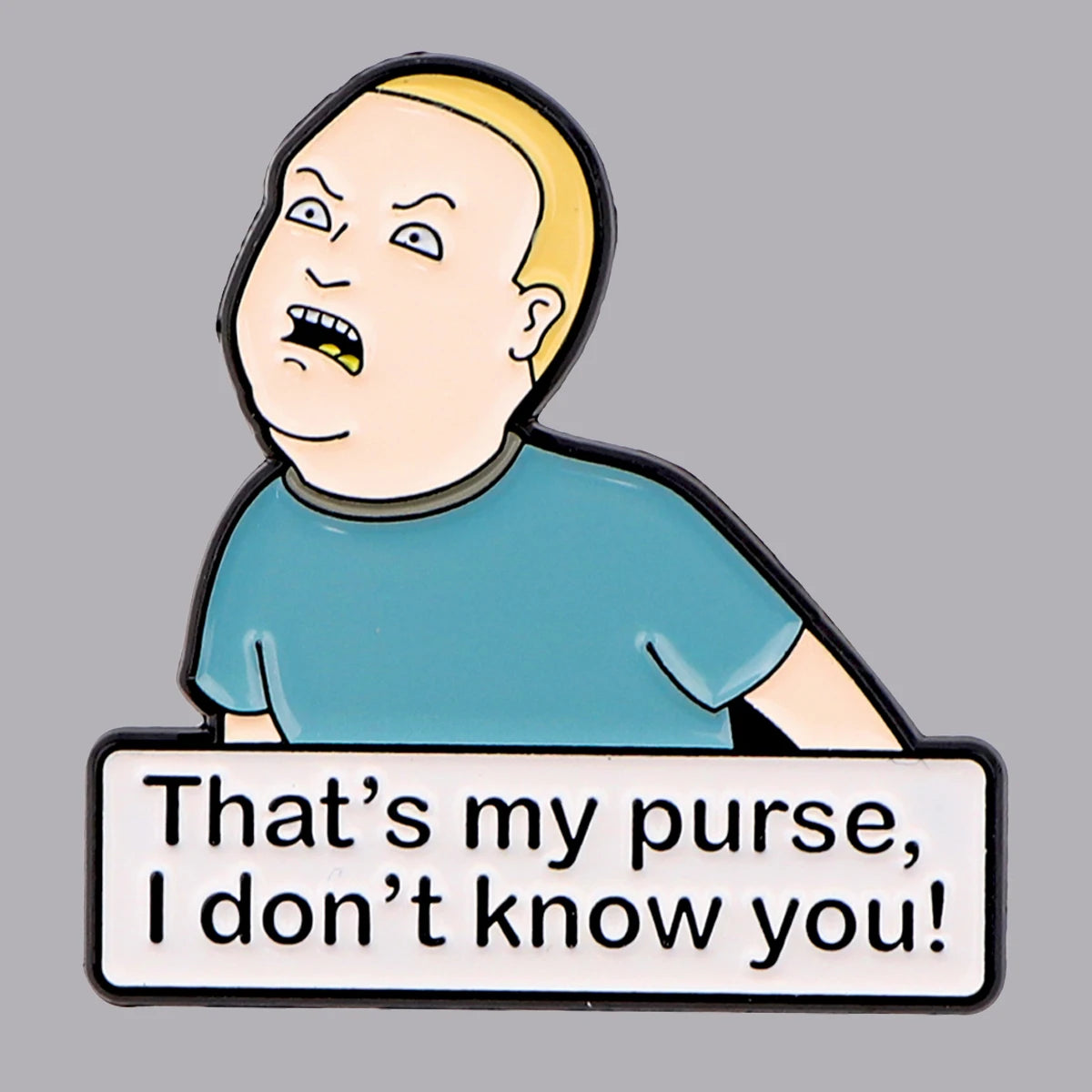 King of the Hill Bobby Hill That's My Purse I Don't Know You Pin