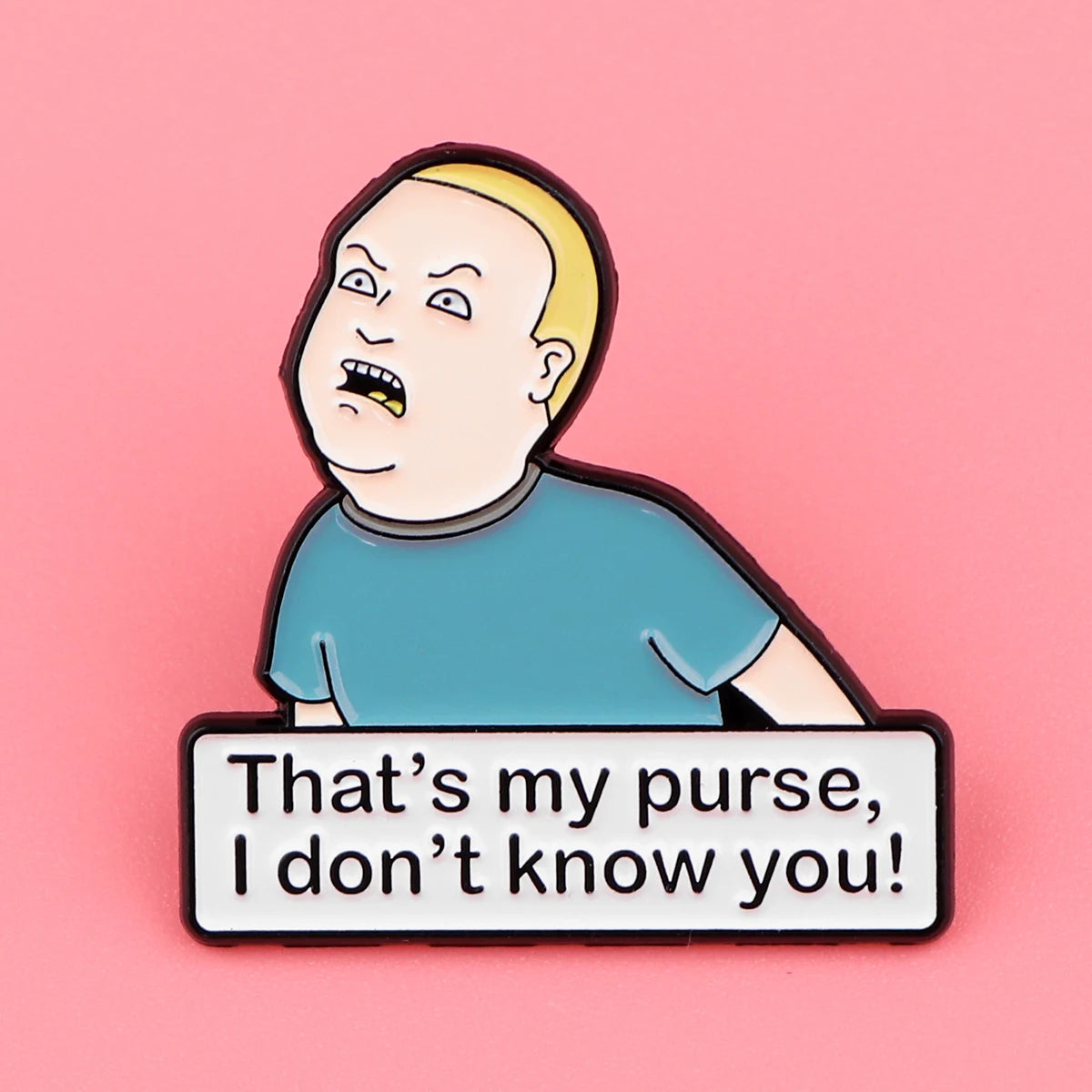 King of the Hill Bobby Hill That's My Purse I Don't Know You Pin